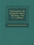 Philosophie Der Religi Sen Ideen, Herausg. Von F.L. Lindner