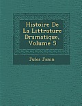 Histoire de La Litt Rature Dramatique, Volume 5