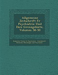 Allgemeine Zeitschrift Fur Psychiatrie Und Ihre Grenzgebiete, Volumes 38-50