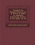 Thoughts on Religious Experience: To Which Is Added an Appendix Containing Letters to the Aged, &C. &C