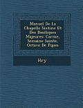 Manuel de La Chapelle Sixtine Et Des Basiliques Majeures: Car Me, Semaine Sainte, Octave de P Ques