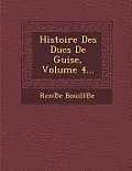 Histoire Des Ducs de Guise, Volume 4...