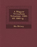 A Magyar T RV Nyhoz S T Rt Nelme: 1000-T L 1880-Ig ...