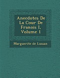 Anecdotes de La Cour de Fran OIS I, Volume 1