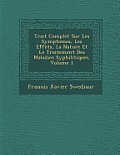 Trait Complet Sur Les Symptomes, Les Effets, La Nature Et Le Traitement Des Maladies Syphilitiques, Volume 1