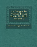 Le Congr S de Vienne Et Les Trait S de 1815, Volume 2