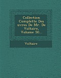 Collection Complette Des Uvres de Mr. de Voltaire, Volume 50...