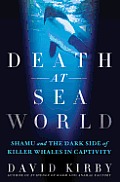 Death at SeaWorld Shamu & the Dark Side of Killer Whales in Captivity