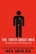 Truth About Men The Secret Side of the Opposite Sex