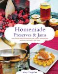 Homemade Preserves & Jams Over 90 Recipes for Luscious Jams Tangy Marmalades Crunchy Chutneys & More