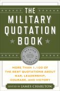 Military Quotation Book Revised for the 21st Century More Than 1100 of the Best Quotations about War Leadership Courage & Victory