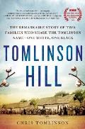 Tomlinson Hill The Remarkable Story of Two Families who Share the Tomlinson Name One White One Black