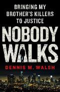 Nobody Walks: Bringing My Brother's Killers to Justice