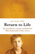 Return to Life Childrens Memories of Past Lives & the Survival of Consciousness