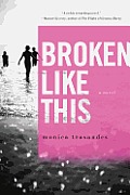 Broken Like This A Novel