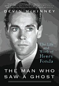 Man Who Saw a Ghost The Life & Work of Henry Fonda