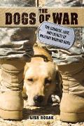 Dogs of War The Courage Love & Loyalty of Military Working Dogs