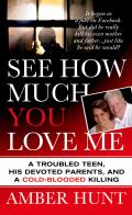 See How Much You Love Me A Troubled Teen His Devoted Parents & a Cold Blooded Killing