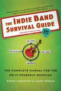 Indie Band Survival Guide 2nd Ed The Complete Manual for the Do it Yourself Musician