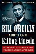 Killing Lincoln The Shocking Assassination That Changed America Forever