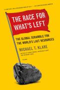 Race for Whats Left The Global Scramble for the Worlds Last Resources
