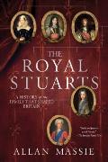 The Royal Stuarts: A History of the Family That Shaped Britain