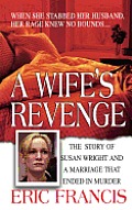 A Wife's Revenge: The True Story of Susan Wright and the Marriage That Ended in Murder