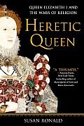 Heretic Queen Queen Elizabeth I & the Wars of Religion