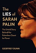 The Lies of Sarah Palin: The Untold Story Behind Her Relentless Quest for Power