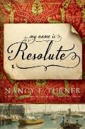 My Name Is Resolute A Novel by the Author of Sarahs Quilt