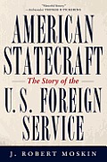 American Statecraft The Story of the U S Foreign Service