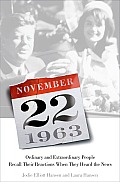 November 22 1963 Ordinary & Extraordinary People Recall Their Reactions When They Heard the News