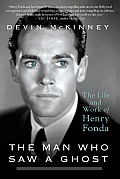 Man Who Saw a Ghost The Life & Work of Henry Fonda
