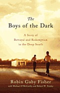 Boys of the Dark A Story of Betrayal & Redemption in the Deep South