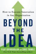 Beyond the Idea How to Execute Innovation in Any Organization