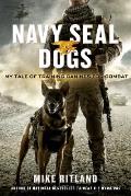 Navy Seal Dogs My Tale of Training Canines for Combat