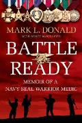 Battle Ready: Memoir of a Navy SEAL Warrior Medic
