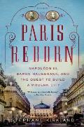 Paris Reborn: Napol?on III, Baron Haussmann, and the Quest to Build a Modern City