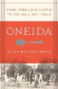 Oneida From Free Love Utopia to the Well Set Table