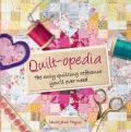 Quilt-opedia: The Only Quilting Reference You'll Ever Need