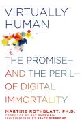 Virtually Human The Promise & the Peril of Digital Immortality