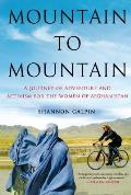 Mountain to Mountain A Journey of Adventure & Activism for the Women of Afghanistan