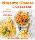 Pimento Cheese The Cookbook 50 Recipes from Snacks to Main Dishes Inspired by the Classic Southern Favorite