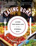 Eating Rome: Living the Good Life in the Eternal City