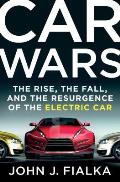 Car Wars The Rise the Fall & the Resurgence of the Electric Car