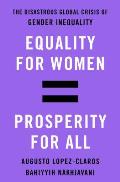 Equality for Women Prosperity for All The Disastrous Global Crisis of Gender Inequality