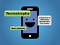Textastrophe: A Collection of Hilariously Catastrophic Text Pranks
