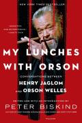 My Lunches with Orson Conversations Between Henry Jaglom & Orson Welles