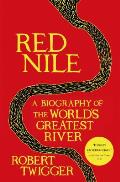 Red Nile A Biography of the Worlds Greatest River