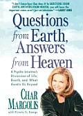 Questions from Earth, Answers from Heaven: A Psychic Intuitive's Discussion of Life, Death, and What Awaits Us Beyond
